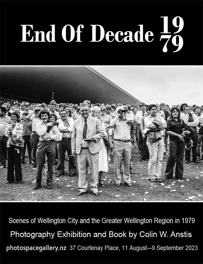'End Of Decade - 1979' exhibition and book poster, Colin W. Anstis, photographs of Wellington and the greater Wellington Region taken in 1979, historic New Zealand photographs, black and white film photography, analog photograpy, Photospace Gallery 37 Courtenay Place Wellington Aotearoa NZ, contemporary photography gallery in New Zealand, NZ's longest estblished photo gallery