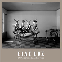 Fiat Lux - 51 photographs by Andrew Ross Photographs: Andrew Ross with essays by Damien Wilkins, Peter Ireland, Emma Bugden, Karen Lee and John B.Turner. Edited by James Gilberd